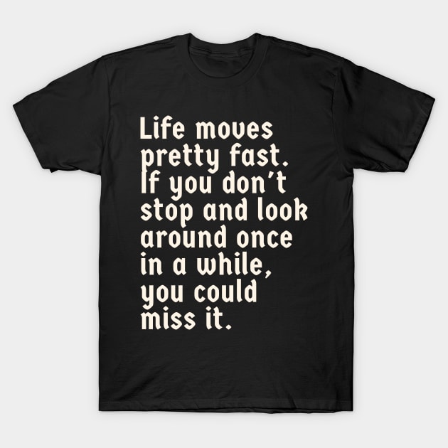 Life Moves Pretty Fast T-Shirt by Can Photo